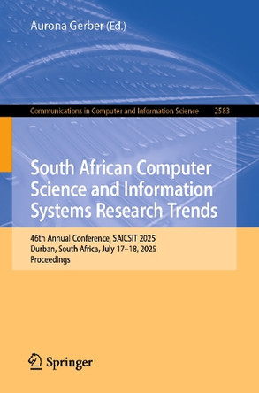 South African Computer Science and Information Systems Research Trends: 46th Annual Conference, SAICSIT 2025, Durban, South Africa, July 17–18, 2025, Proceedings by Aurona Gerber 9783031962615