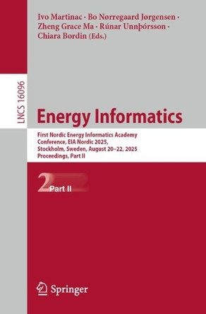 Energy Informatics: First Nordic Energy Informatics Academy Conference, EIA Nordic 2025, Stockholm, Sweden, August 20–22, 2025, Proceedings, Part II by Ivo Martinac 9783032030979