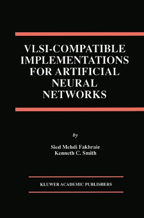 VLSI - Compatible Implementations for Artificial Neural Networks by Sied Mehdi Fakhraie 9781461378976