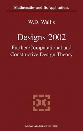 Designs 2002: Further Computational and Constructive Design Theory by W. D. Wallis 9781461379584