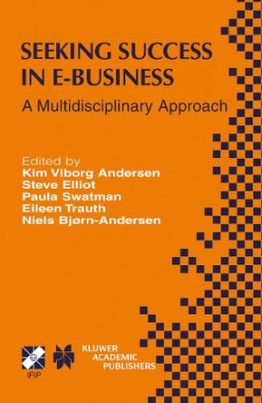 Seeking Success in E-Business: A Multidisciplinary Approach by Kim Viborg Andersen 9781475764932