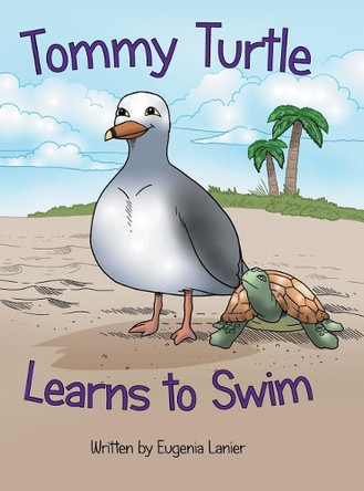 Tommy Turtle Learns to Swim by Eugenia Lanier 9781480845893