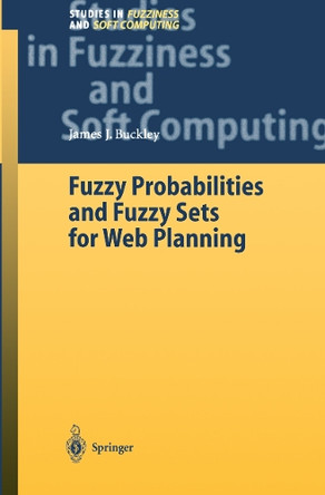 Fuzzy Probabilities and Fuzzy Sets for Web Planning by James J. Buckley 9783642055966