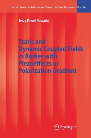 Static and Dynamic Coupled Fields in Bodies with Piezoeffects or Polarization Gradient by Jerzy Nowacki 9783642068553