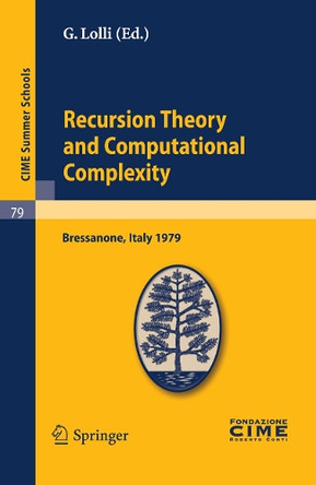 Recursion Theory and Computational Complexity: Lectures given at a Summer School of the Centro Internazionale Matematico Estivo (C.I.M.E.) held in Bressanone (Bolzano), Italy, June 14-23, 1979 by G. Lolli 9783642110719