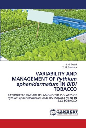 VARIABILITY AND MANAGEMENT OF Pythium aphanidermatum IN BIDI TOBACCO by S G Desai 9783659553714