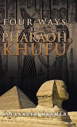 Four Ways to Pharaoh Khufu by Alexander Marmer 9781482854985