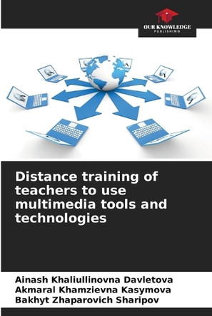 Distance training of teachers to use multimedia tools and technologies by Ainash Khaliullinovna Davletova 9786207794683