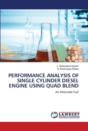 Performance Analysis of Single Cylinder Diesel Engine Using Quad Blend by L Balasubramanyam 9786207807611