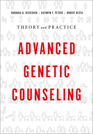 Advanced Genetic Counseling: Theory and Practice by Barbara B. Biesecker 9780190626426