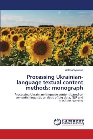Processing Ukrainian-language textual content methods: monograph by Victoria Vysotska 9786208171933