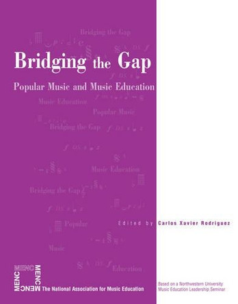 Bridging the Gap: Popular Music and Music Education by Carlos Xavier Rodriguez 9781565451582