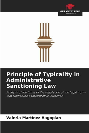 Principle of Typicality in Administrative Sanctioning Law by Valeria Martínez Hagopian 9786208584528