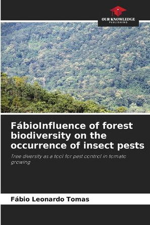 FábioInfluence of forest biodiversity on the occurrence of insect pests by Fábio Leonardo Tomas 9786208612696