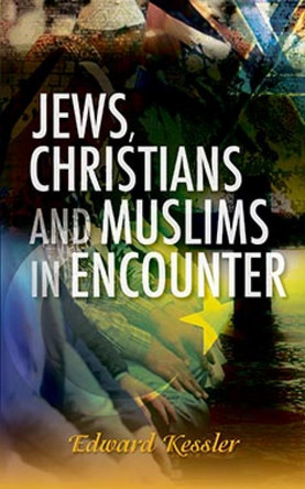 Jews, Christians and Muslims in Encounter by Ed Kessler 9780334047155