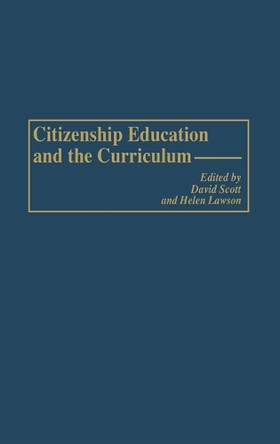 Citizenship Education and the Curriculum by David Scott 9781567506518