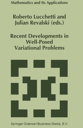 Recent Developments in Well-Posed Variational Problems by Roberto Lucchetti 9789048145782