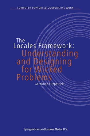 The Locales Framework: Understanding and Designing for Wicked Problems by G. Fitzpatrick 9789048162536