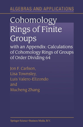 Cohomology Rings of Finite Groups: With an Appendix: Calculations of Cohomology Rings of Groups of Order Dividing 64 by Jon F. Carlson 9789048163854