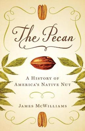 The Pecan: A History of America's Native Nut by James McWilliams