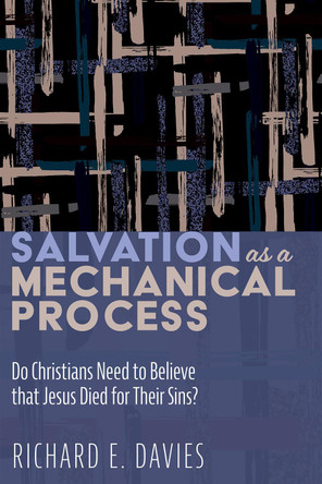 Salvation As a Mechanical Process by Richard E Davies 9781532694530