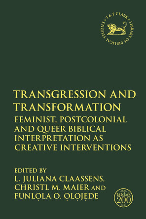 Transgression and Transformation: Feminist, Postcolonial and Queer Biblical Interpretation as Creative Interventions by Prof L. Juliana Claassens 9780567696250
