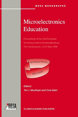 Microelectronics Education: Proceedings of the 2nd European Workshop held in Noordwijkerhout, The Netherlands, 14-15 May 1998 by Ton J. Mouthaan 9789401061476