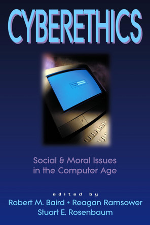 Cyberethics: Social and Moral Issues in the Computer Age by Robert M. Baird 9781573927901