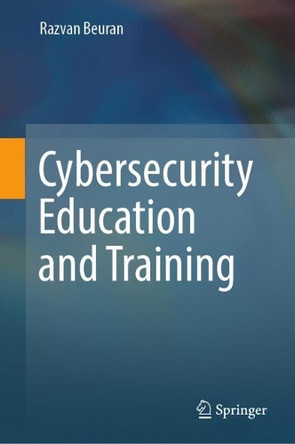 Cybersecurity Education and Training by Razvan Beuran 9789819605545