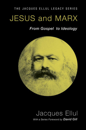 Jesus and Marx: From Gospel to Ideology by Jacques Ellul 9781606089729