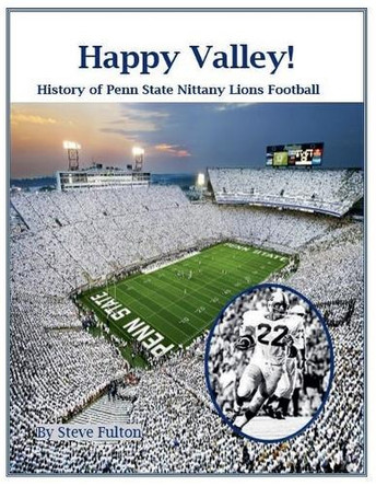 Happy Valley! History of Penn State Nittany Lions Football by Steve Fulton 9798224738557