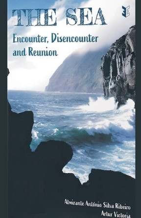 The Sea: Encounter, Disencounter and Reunion by Artur Victoria 9798230311539