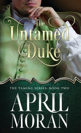 The Untamed Duke by April Moran 9798869135773