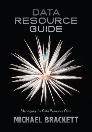 Data Resource Guide: Managing the Data Resource Data by Michael Brackett 9781634621007