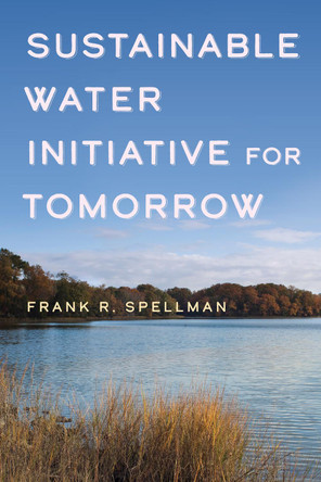 Sustainable Water Initiative for Tomorrow by Frank R. Spellman 9781641434317