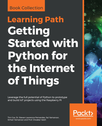 Getting Started with Python for the Internet of Things: Leverage the full potential of Python to prototype and build IoT projects using the Raspberry Pi by Tim Cox 9781838555795