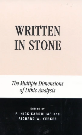 Written in Stone: The Multiple Dimensions of Lithic Analysis by P. Nick Kardulias 9780739105368