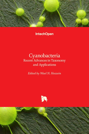 Cyanobacteria: Recent Advances in Taxonomy and Applications by Wael N. Hozzein 9781839624896