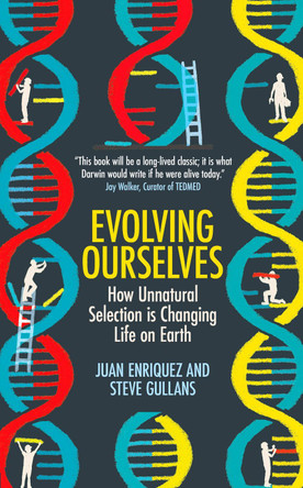 Evolving Ourselves: How Unnatural Selection is Changing Life on Earth by Juan Enriquez 9781780748412