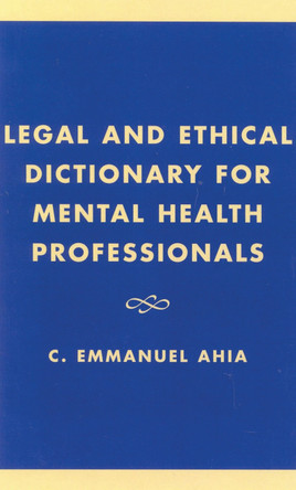 Legal and Ethical Dictionary for Mental Health Professionals by C. Emmanuel Ahia 9780761825098