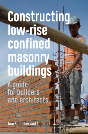 Constructing Low-rise Confined Masonry Buildings: A guide for builders and architects by Tom Schacher 9781853399909