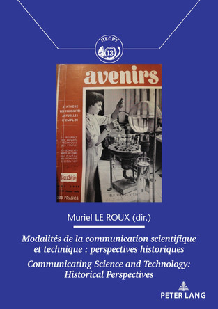 Modalités de la communication scientifique et technique / Communicating Science and Technology: Perspectives historiques / Historical Perspectives by Muriel Le Roux 9782807609723
