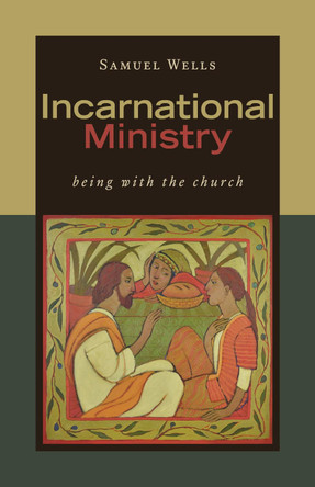 Incarnational Ministry: Being with the Church by Samuel Wells 9780802874856