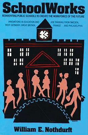 SchoolWorks: Reinventing Public Schools to Create the Workplace of the Future by William E. Nothdurft 9780815762010