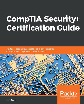 CompTIA Security+ Certification Guide: Master IT security essentials and exam topics for CompTIA Security+ SY0-501 certification by Ian Neil 9781789348019