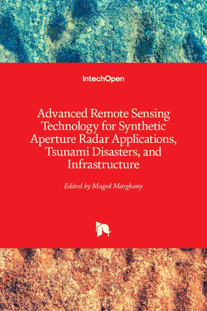 Advanced Remote Sensing Technology for Synthetic Aperture Radar Applications, Tsunami Disasters, and Infrastructure by Maged Marghany 9781789856170