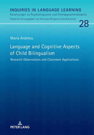 Language and Cognitive Aspects of Child Bilingualism: Research Observations and Classroom Applications by Maria Andreou 9783631825785