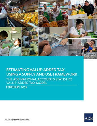 Estimating Value-Added Tax Using a Supply and Use Framework: The ADB National Accounts Statistics Value-Added Tax Model by Asian Development Bank 9789292705787