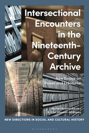 Intersectional Encounters in the Nineteenth Century Archive: New Essays on Power and Discourse by Dr Rachel Bryant Davies 9781350200333