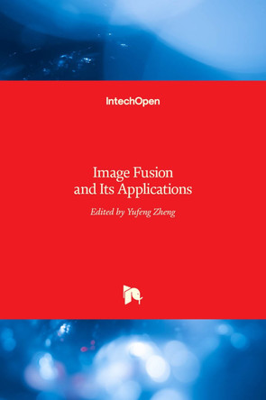 Image Fusion and Its Applications by Yufeng Zheng 9789533071824